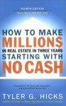 How to Make Millions in Real Estate in Three Years Starting with No Cash: Fourth Edition - Tyler G. Hicks