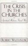 The Crisis in the Churches: Spiritual Malaise, Fiscal Woe - Robert Wuthnow