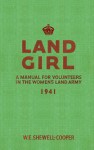 Land Girl: A Manual for Volunteers in the Women's Land Army 1941 - W.E. Shewell-Cooper