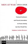 Men at War 1914-1918: National Sentiment and Trench Journalism in France during the First World War - Stéphane Audoin-Rouzeau, Helen McPhail