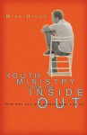 Youth Ministry from the Inside Out: How Who You Are Shapes What You Do - Mike Higgs