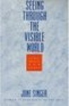 Seeing Through the Visible World: Jung, Gnosis, and Chaos - June K. Singer