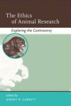 The The Ethics of Animal Research: Exploring the Controversy (Basic Bioethics) - Jeremy R. Garrett