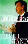 Here I Stand: My Struggle for a Christianity of Integrity, Love, and Equality - John Shelby Spong