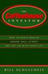 The Coffeehouse Investor: How to Build Wealth, Ignore Wall Street and Get on with Your Life - Bill Schultheis