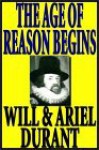 The Age Of Reason Begins Part 2 Of 2 - Will Durant, Ariel Durant, Alexander Adams