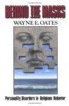 Behind the Masks: Personality Disorders in Religious Behavior - Wayne Edward Oates, Gene Harris