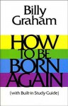 How to Be Born Again - Billy Graham