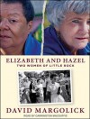 Elizabeth and Hazel: Two Women of Little Rock - David Margolick, Carrington MacDuffie