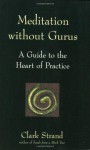 Meditation Without Gurus - Clark Strand