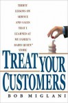 Treat Your Customers: Thirty Lessons on Service and Sales That I Learned at My Family's Dairy Queen Store - Bob Miglani