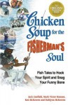 Chicken Soup for the Fisherman's Soul: Fish Tales to Hook Your Spirit and Snag Your Funny Bone - Jack Canfield, Mark Victor Hansen, Ken McKowen, Dahlynn McKowen