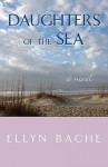 Daughters of the Sea - Ellyn Bache