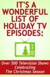 It's a Wonderful List of Holiday TV Episodes: Over 500 Television Shows Celebrating the Christmas Season - Noel King