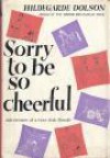 Sorry To Be So Cheerful - Hildegarde Dolson