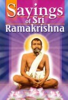 Sayings of Sri Ramakrishna - Sri Ramakrishna, Ramakrishna