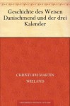 Geschichte des Weisen Danischmend und der drei Kalender (German Edition) - Christoph Martin Wieland