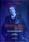 Sempre Seu, Oscar - Uma Biografia Epistolar - Oscar Wilde, Marcello Rollemberg