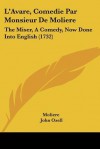 L'Avare, Comédie Par Monsieur De Molière: The Miser, A Comedy, Now Done Into English - Molière, John Ozell