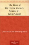 The Lives of the Twelve Caesars: Julius Caesar (Vol. 01) - Suetonius