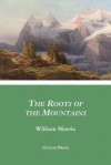 The Roots of the Mountains - William Morris