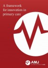 A framework for health innovation in primary care - Su May Liew, Chirk Jenn Ng, Renukha Sellappans, Alexandra McManus, Robbie Adams, James White, Joyce Thomas, Marcus Holmes, Moyez Jiwa, Anne Parfitt-Rogers