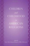 Children and Childhood in American Religions (Series in Childhood Studies) - Don S. Browning, Bonnie J. Miller-McLemore