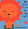 Do Lions Live on Lily Pads? - Melanie Walsh