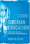 Siberian Education: Growing Up in a Criminal Underworld - Nicolai Lilin, Jonathan Hunt