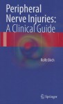 Peripheral Nerve Injuries: A Clinical Guide - Rolfe Birch