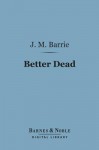 Better Dead - J.M. Barrie