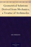 Geometrical Solutions Derived from Mechanics; a Treatise of Archimedes - Archimedes