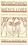 Revisioning Men's Lives: Gender, Intimacy, and Power - Terry A. Kupers