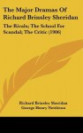 The Major Dramas of Richard Brinsley Sheridan: The Rivals; The School for Scandal; The Critic (1906) - Richard Brinsley Sheridan, George Henry Nettleton