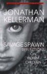 Savage Spawn: Reflections on Violent Children (Library of Contemporary Thought) - Jonathan Kellerman