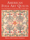 American Folk Art Quilts: Over 30 Designs to Create Your Own Classic Quilt - Maggi McCormick Gordon