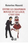 Entre le chaperon rouge et le loup, c'est fini - Katarina Mazetti