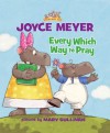 Every Which Way to Pray (Everyday Zoo) - Joyce Meyer, Mary Sullivan