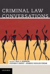 Criminal Law Conversations - Paul H. Robinson, Stephen P. Garvey, Kimberly Kessler Ferzan