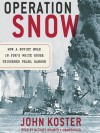 Operation Snow: How a Soviet Mole in FDR's White House Triggered Pearl Harbor - John Koster, Michael Kramer