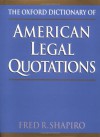 The Oxford Dictionary Of American Legal Quotations - Fred R. Shapiro