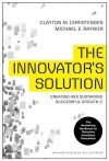 The Innovator's Solution: Creating and Sustaining Successful Growth - Clayton M. Christensen, Michael E. Raynor