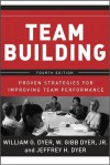 Team Building: Proven Strategies for Improving Team Performance - William G. Dyer, William G. Dyer, Jeffrey H. Dyer