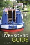 The Liveaboard Guide: Living afloat on the inland waterways - Tony Jones