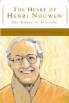 The Heart of Henri Nouwen: His Words of Blessing - Rebecca Laird, Rebecca Laird, Michael J. Christensen