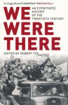 We Were There: An Eyewitness History of the Twentieth Century - Robert Fox