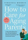 How to Care for Aging Parents, 3rd Edition: A One-Stop Resource for All the Medical, Financial, Housing, and Emotional Issues - Robert M Butler, Virginia Morris