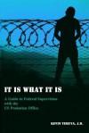 It Is What It Is: A Guide to Federal Supervision with the Us Probation Office - Kevin Teruya, Jennifer-Crystal Johnson, Mel Casapit