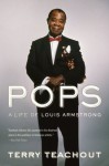 Pops: A Life of Louis Armstrong - Terry Teachout