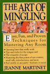 The Art of Mingling: Easy, Proven Techniques for Mastering Any Room - Jeanne Martinet